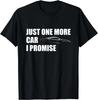 Just One More Car I Promise Funny Gift For Car Lovers Men Gift Unisex T-Shirt