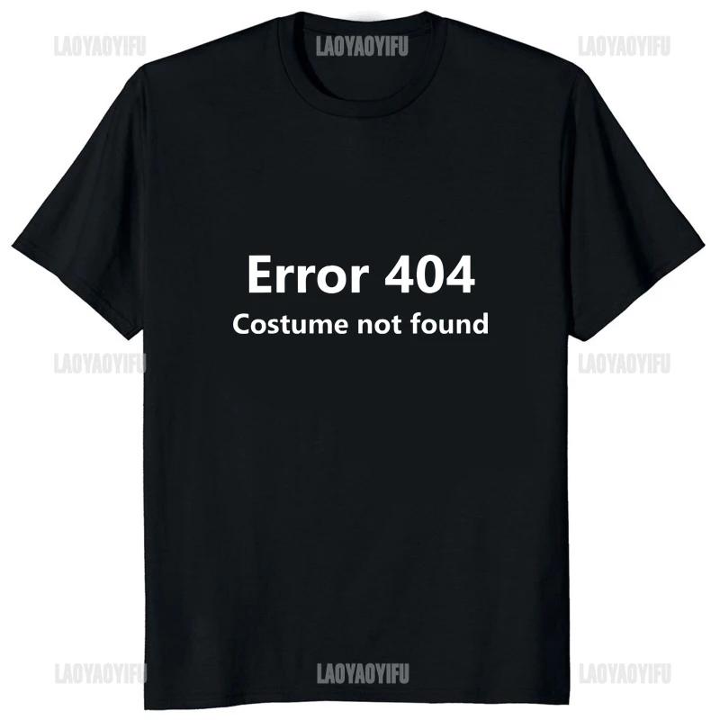 Error 404 Costume Not Found Printed Funny Letter T-shirt Programmer Java Programming T Shirt Streetwear Hipster Loose Man Tshirt