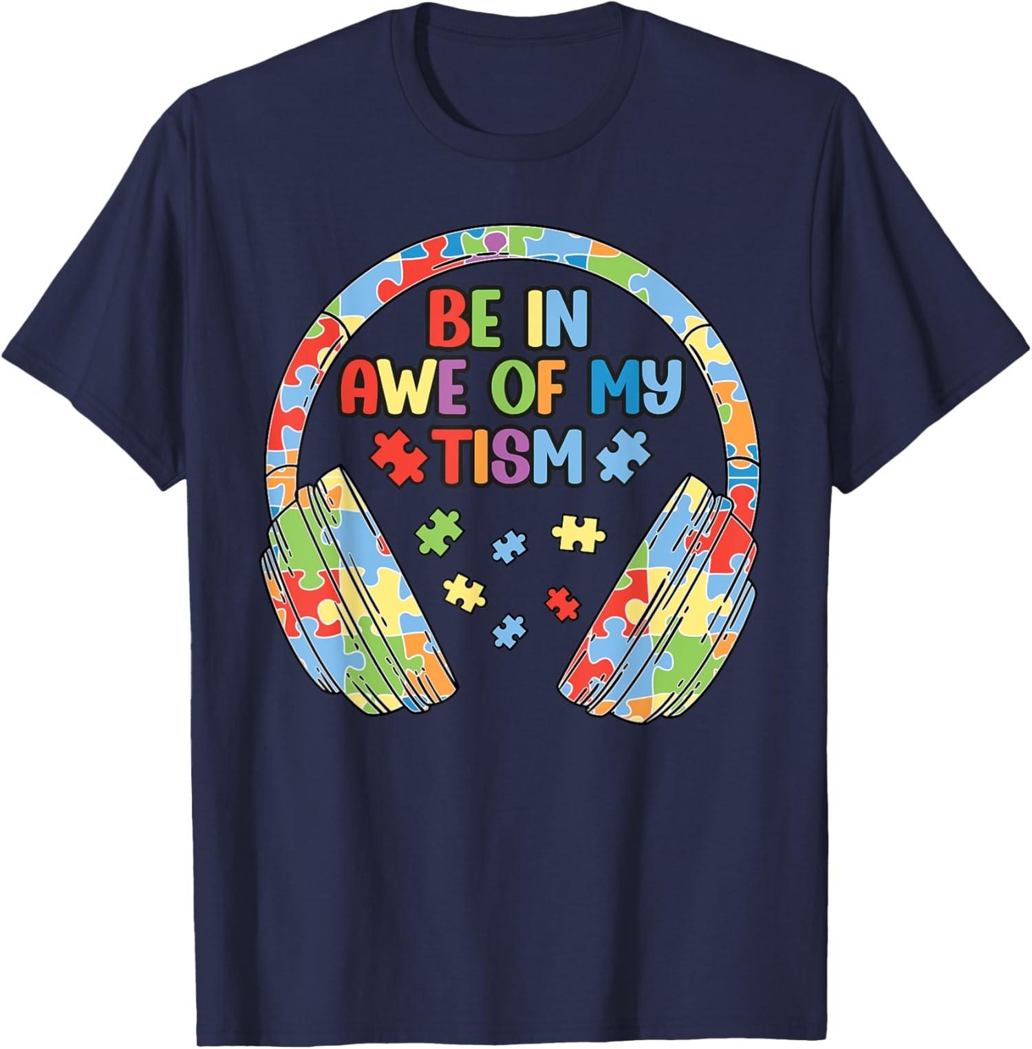 Be In Awe Of My Tism Funny Autism Saying Meme Unisex T-Shirt S разноцветный