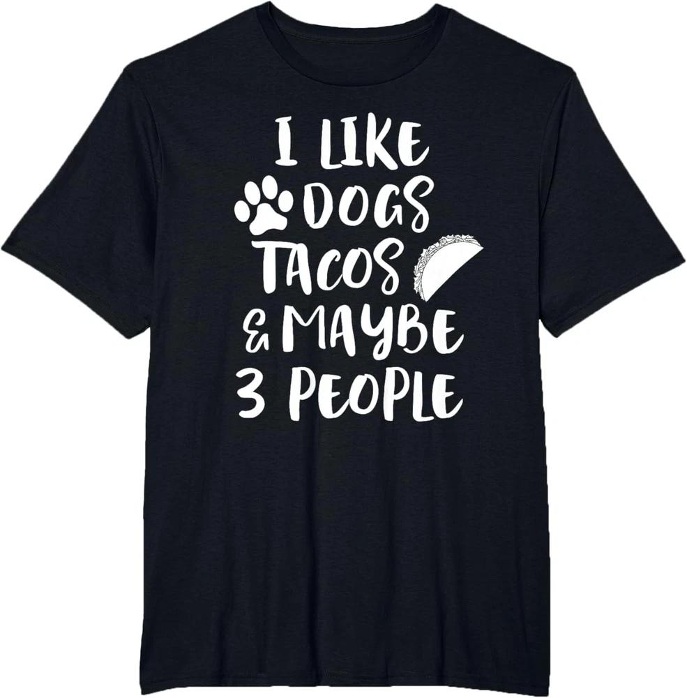 I Like Dogs Tacos Maybe 3 People Funny Dog Taco Lover Quote T-Shirt