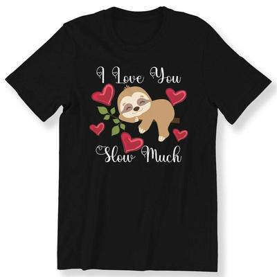 I Love You Slow Much Mens Ladies Kids Adult Cute Sloth Valentine T Shirt