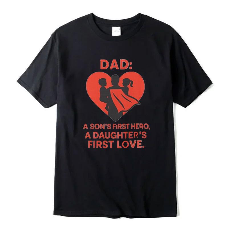 Dad Hero A SONS FIRST HERQA DAUGHTER FIRST LOVE T Shirt Fathers Day Gift Unisex Tees Family Camisetas Cotton Loungewear Tops