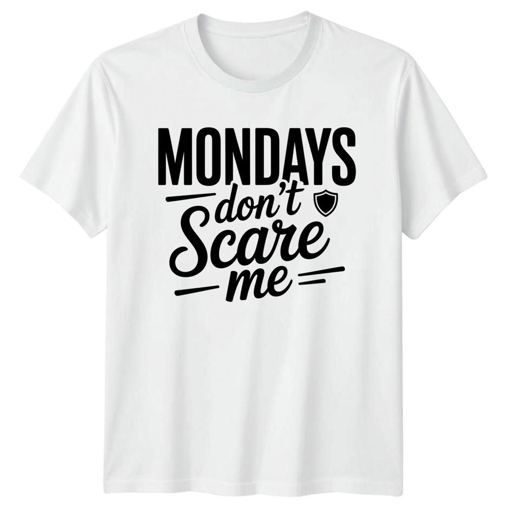 Mondays Dont Scare Me TShirt Office Humour Motivation Gift For Him And Her S