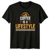 Coffee Is A Lifestyle T-Shirt Coffee Lover Coffee Birthday Gift For Him And Her