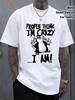 Summer Adult People Think Im Crazy Humorous Penguin Pattern Street Cotton TShirt Both Men Women Fashion Comfortable Loose