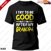I Try To Be Good But I Take After My Grandpa Toddler T-shirt, Tee Gift
