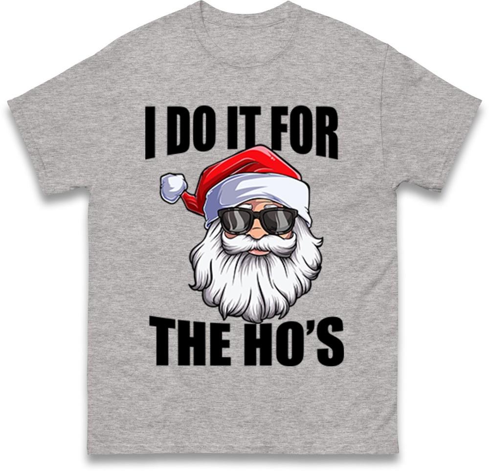 Funny Santa Christmas TShirt I Do It For The Hos Novelty Holiday Gift Tee Top