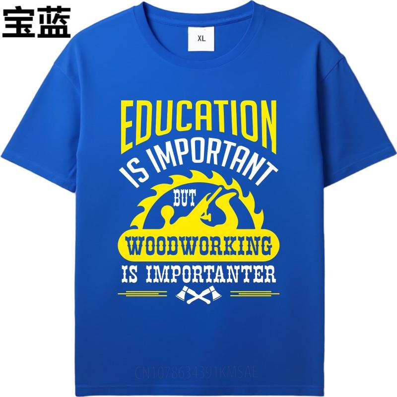Graphic Summer Unisex T Shirt Education Is Important But Woodworking Is Importanter Short Sleeve Printed Oneck Tops Teeshirt Male