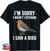 Funny Design I'm Sorry I Wasn_t Listening I Saw A Bird Funny Gift Unisex T-Shirt