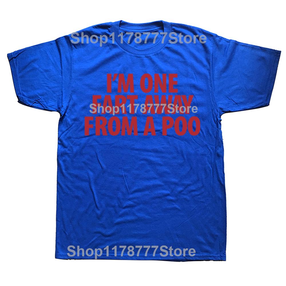 Funny Im One Fart Away From A Poo T Shirts Cotton Streetwear Short Sleeve Birthday Gifts Men Fashion Casual Oversized T Shirt