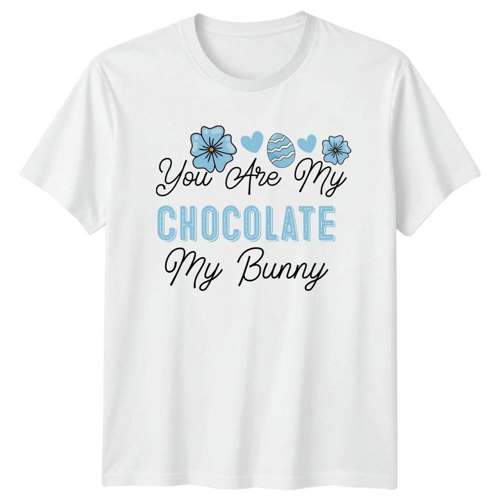 You Are My Chocolate My TShirt Cute Easter Holiday Gift For Him And Her S
