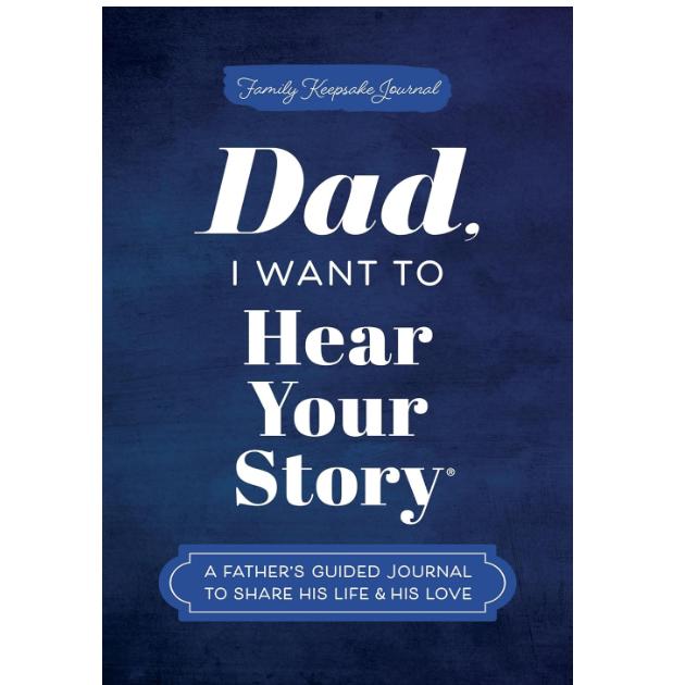 Dad, I Want to Hear Your Story: A Father s Guided Journal to Share His Life & His Love (Hear Your Story Books) 1