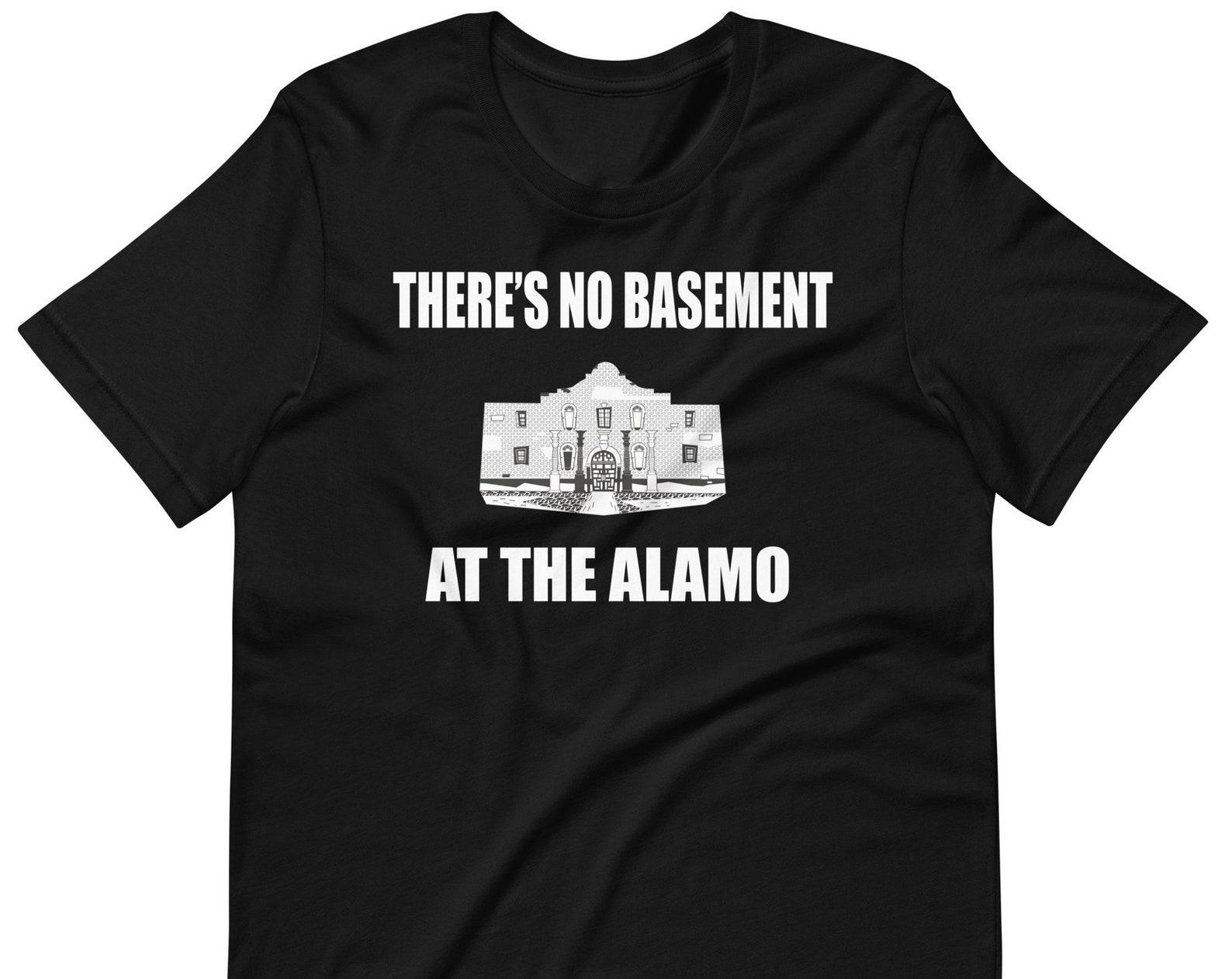 There s No Basement At The Alamo - Unisex T-Shirt S