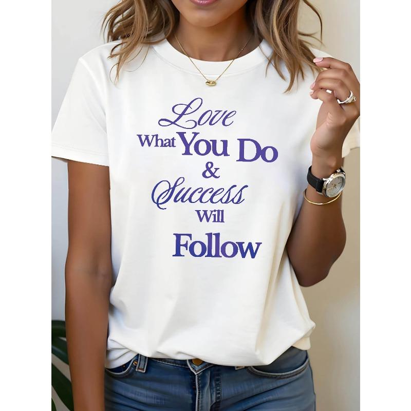 

Love What You Do Success Letter Print T - Shirt Women S Spring - Summer Short - Sleeve Crew - Neck Casual T - Shirt, S белый