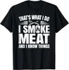 That_s What I Do I Smoke Meat And I Know Things BBQ Grilling Gift Unisex T-Shirt