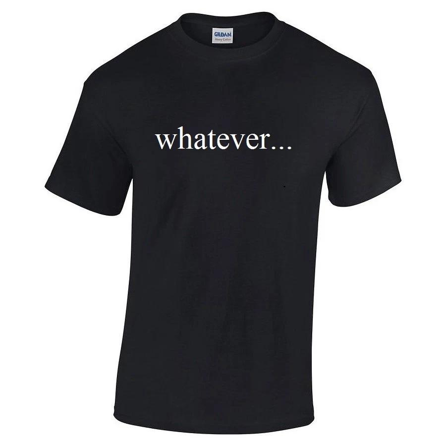 

Whatever Cotton T-Shirt Funny Sarcastic College Birthday Gift Tee Shirt S - 5X L