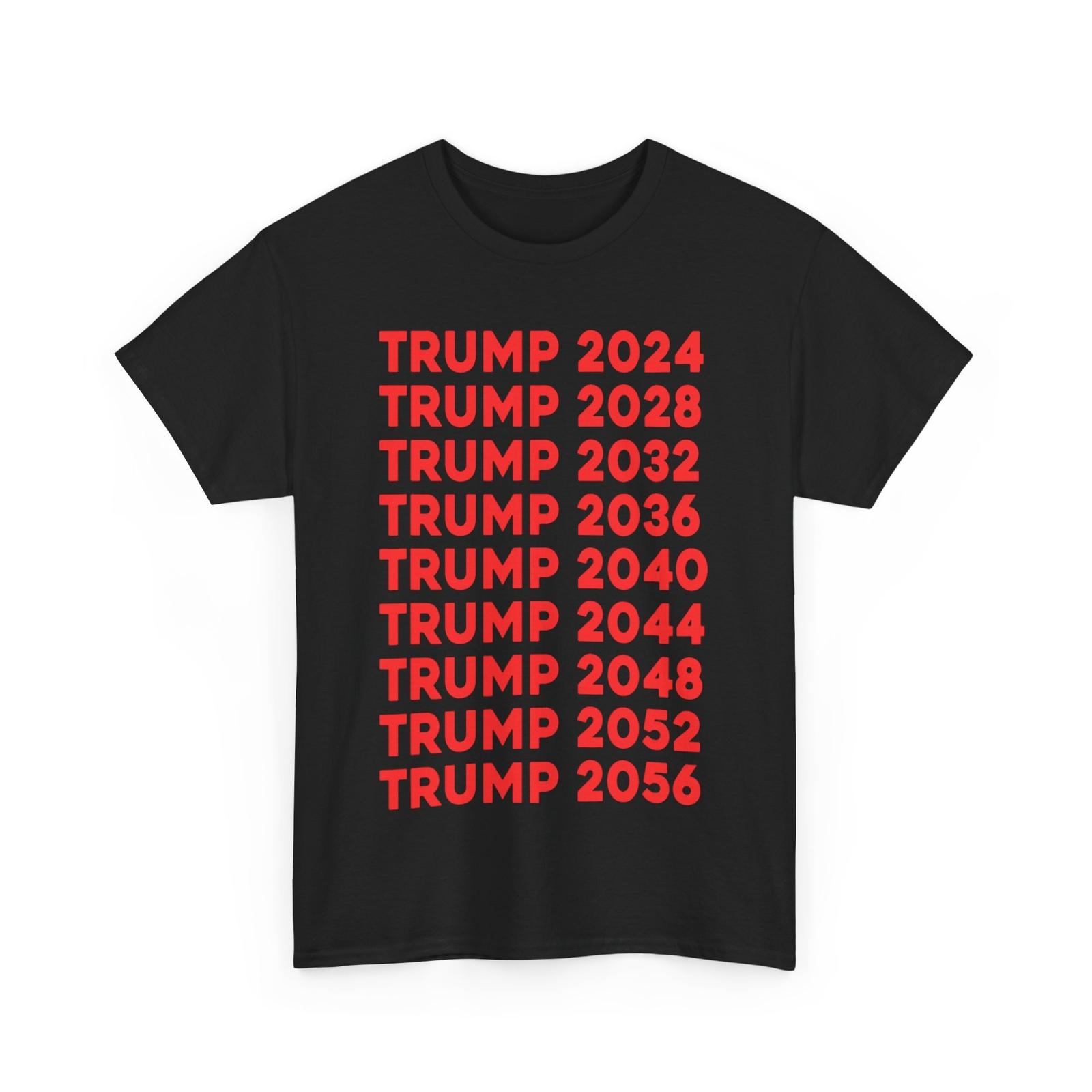 

TRUMP 2024 2028 2032 2036 2040 2044 2048 2052 2056 T-Shirt Mens Womens Tees Top L