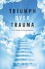The Triumph Over Trauma : The Power of Forgiveness Book