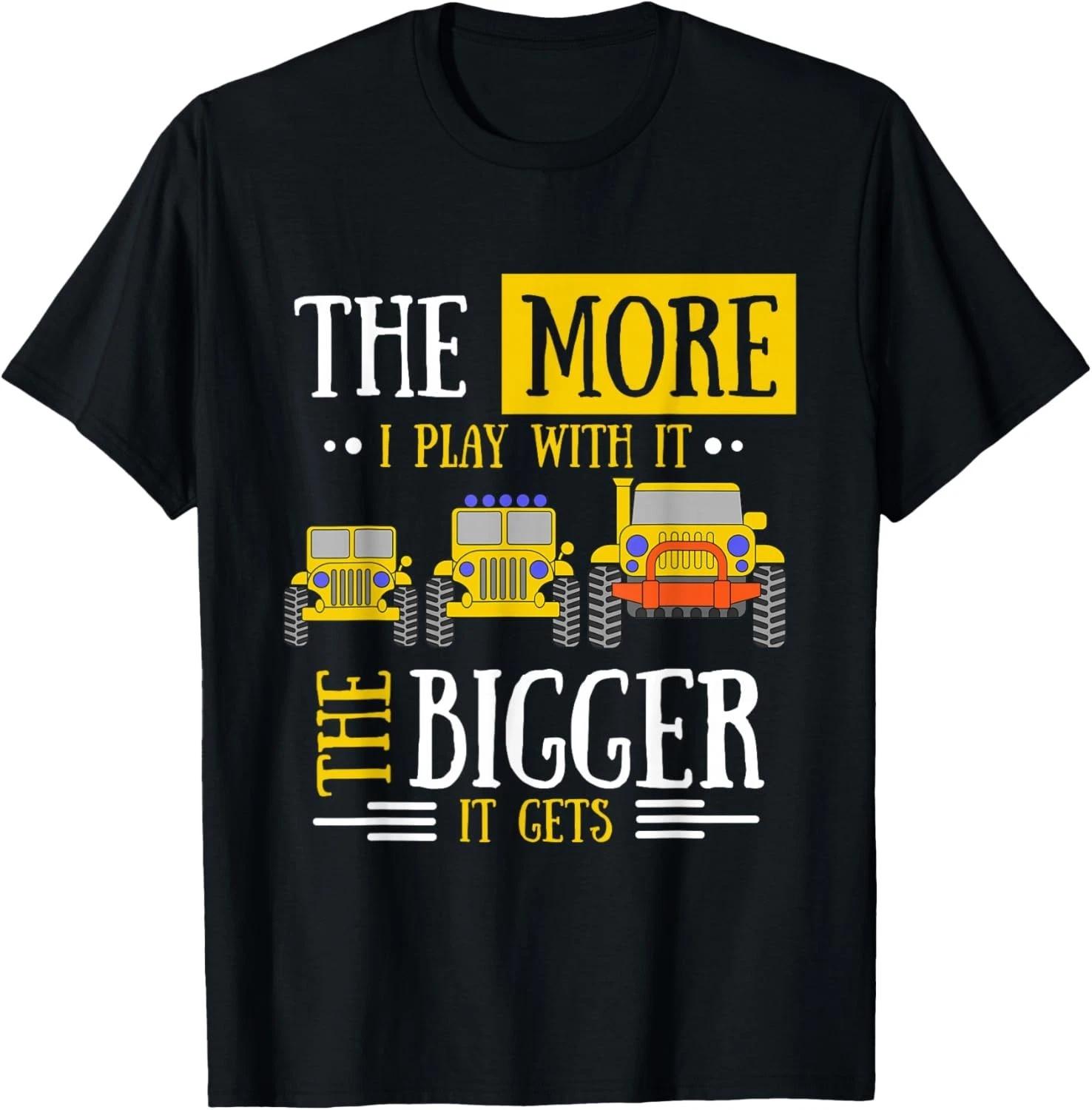 The More I Play With It The Bigger It Gets Off Roader Funny Gift Unisex T-Shirt 3XL