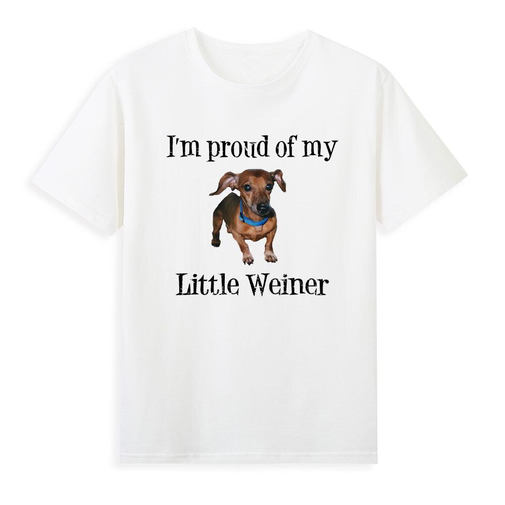 Im Proud Of My Little Weiner Funny Dog Animal Lover Quote Humor Unisexs Tshirt S