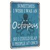 [1pc Humorous Octopus Metal Sign] INEED Humorous Octopus Metal Tin Sign - "Sometimes I Wish I Was An Octopus" Quote, Wall Decor