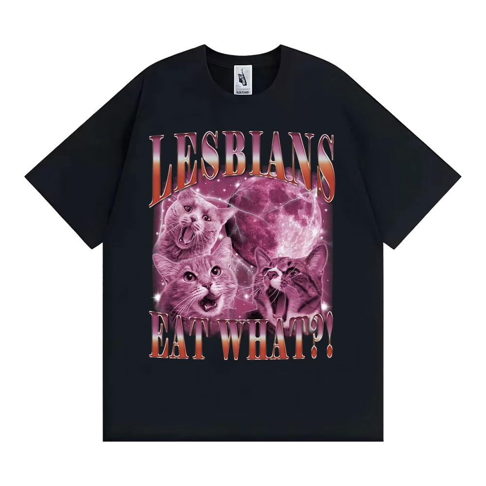 Lesbians Eat What Funny Cute Cat Meme T Shirts Vintage Hip Hop Short Sleeve T-shirts Men Women Casual O-Neck 100% Cotton T-shirt