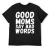 Fresh Mother's Day Good Moms Say Bad Words Heavy Blend T-shirt  Sport Tees Casual Graphic Humor Graphic Aactivity Competi