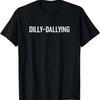 T-shirt Dilly-Dallying, Drôle, Blagues, Sarcastique