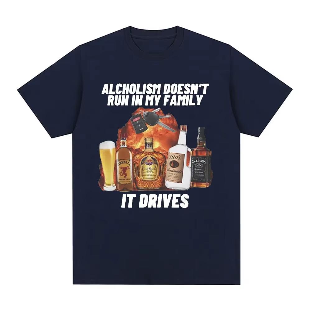 

Alcholism Doesnt Run in My Family It Drives T Shirt Funny Drunk Driving Men Women Fashion Hip Hop T-shirt Casual T-shirts Tops 3XL