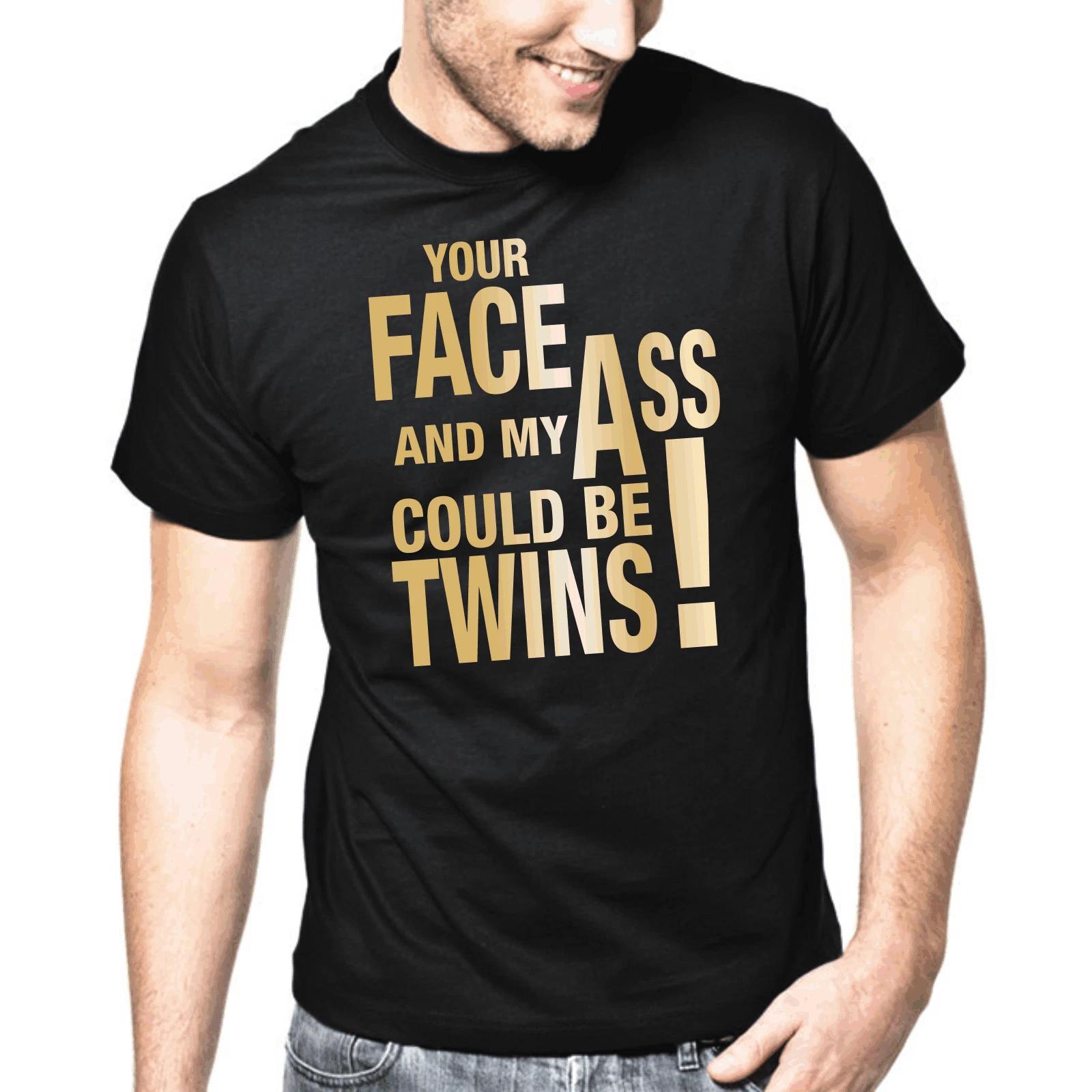 Men s and Women s T-shirts Your Faccia And My Ass Could T Be Twins Detto Regalo Divertente Divertimento S