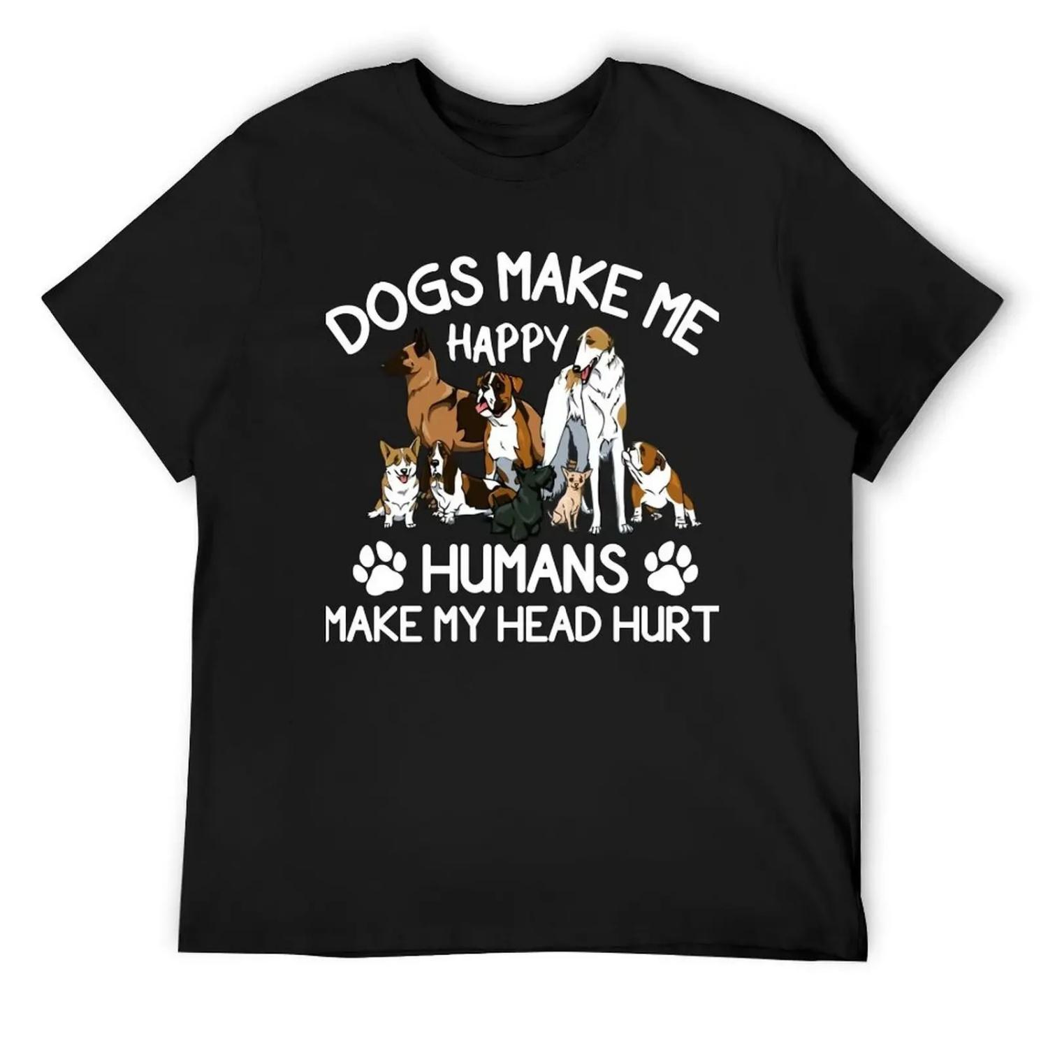 Dogs Make Me Happy Humans Make My Head Hurt T-Shirt boys animal print street wear custom t shirt tshirts for men S