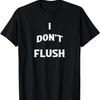 I Don't Flush Funny T-Shirt