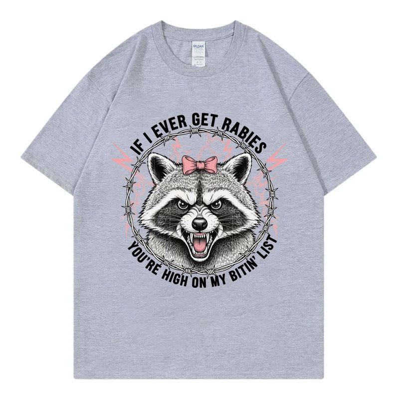 If I Ever Get Rabies Youre High on My Bitin List Tshirt Funny Raccoon Graphic T Shirts Unisex Summer Fashion Vintage Tshirts