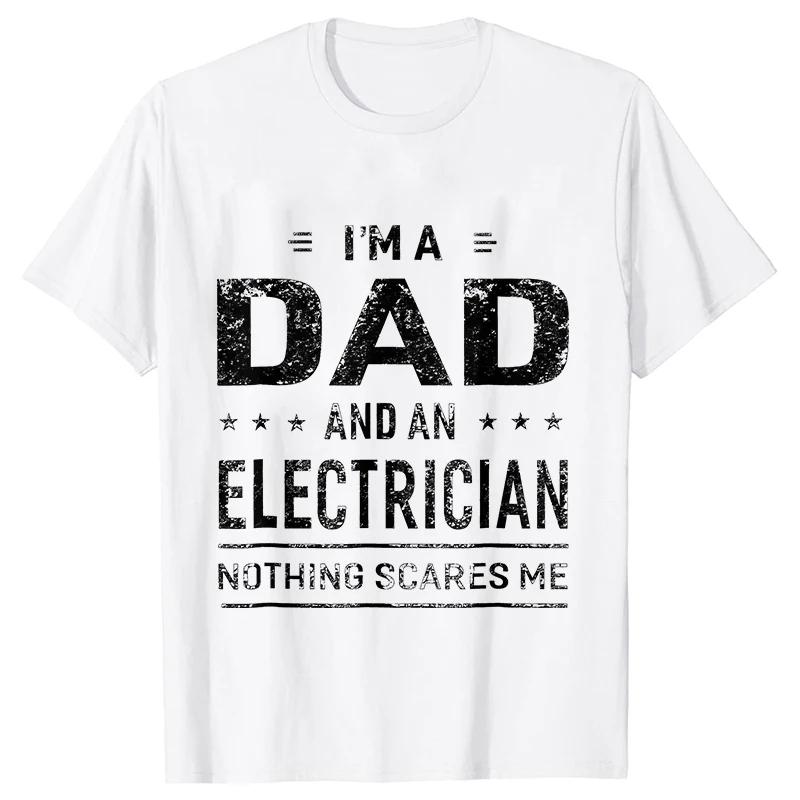 Im A Dad and Electrician Tshirts Men Father Funny Gift Camisas Men Fitted Classic T Shirt Mens T Shirt New Fashion Dad Tee Shirt