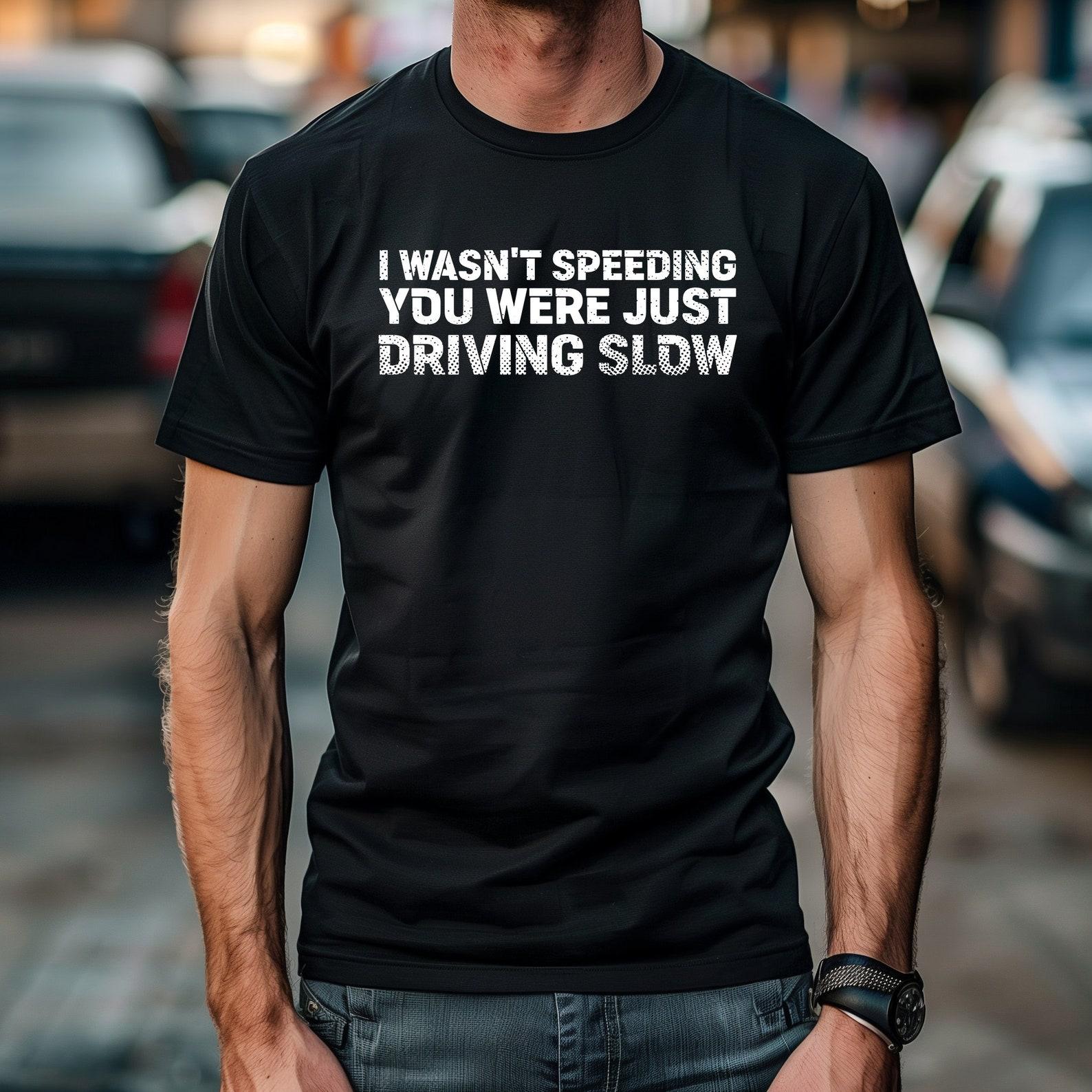 I Wasnt Speeding You Were Driving Slow Car T Shirt for Men, Car Guy Gift Tee, Car Enthusiast, Petrolhead Gift L