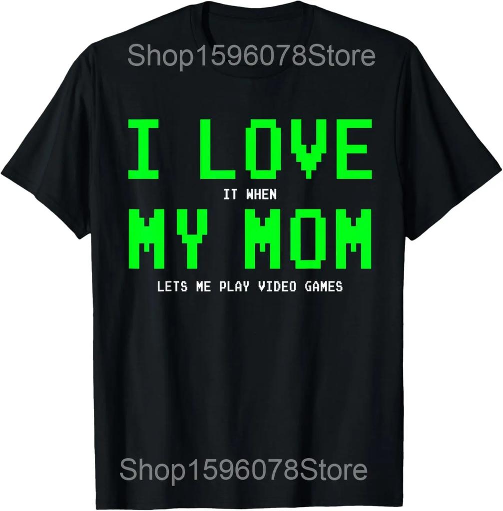 I Love My Mom Gamer Gifts Video Game PC T Shirts Men Women Humor Streetwear Tee Shirt Short Sleeve Christmas Loose Clothing