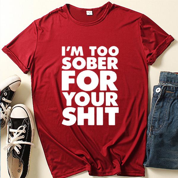 I'm Too Sober for You Letter Print T Shirt Women Short Sleeve O Neck Loose Tshirt Summer Women Tee Shirt Tops Camisetas Mujer