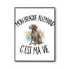 Poster My German Shorthaired Pointer Is My Life | Photo Paper Poster 310 G Pearlescent Finish Size A4 Format | Living Room Wall Decoration