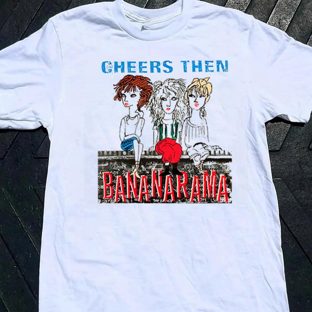 Vintage Bananarama Band Cheers Then Cotton Shirt Unisex Concert S to 5XL SN385 Unisex T-Shirt L