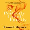 A Perfectly Good Family by Lionel Shriver Paperback Book 9780007578023