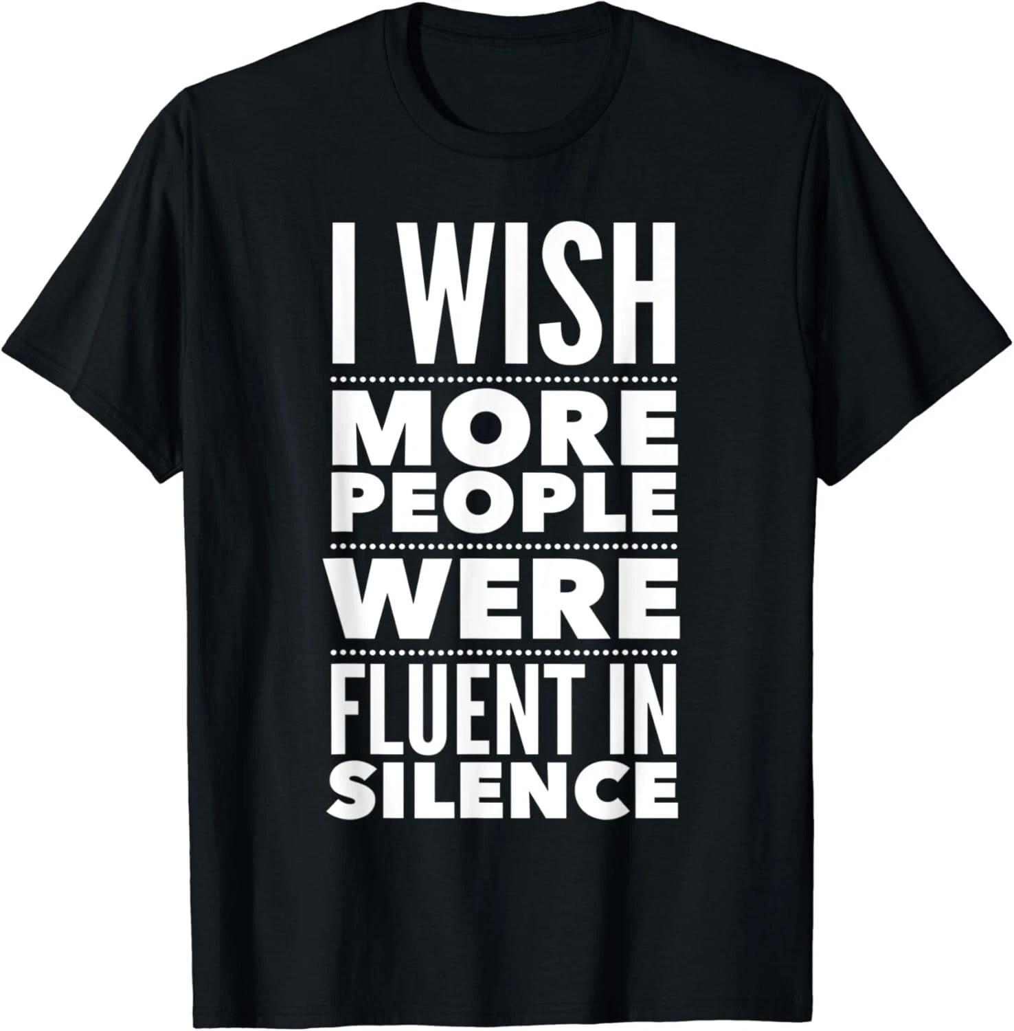 funny I Wish More People Were Fluent In Silence Gift Unisex T-Shirt 3XL