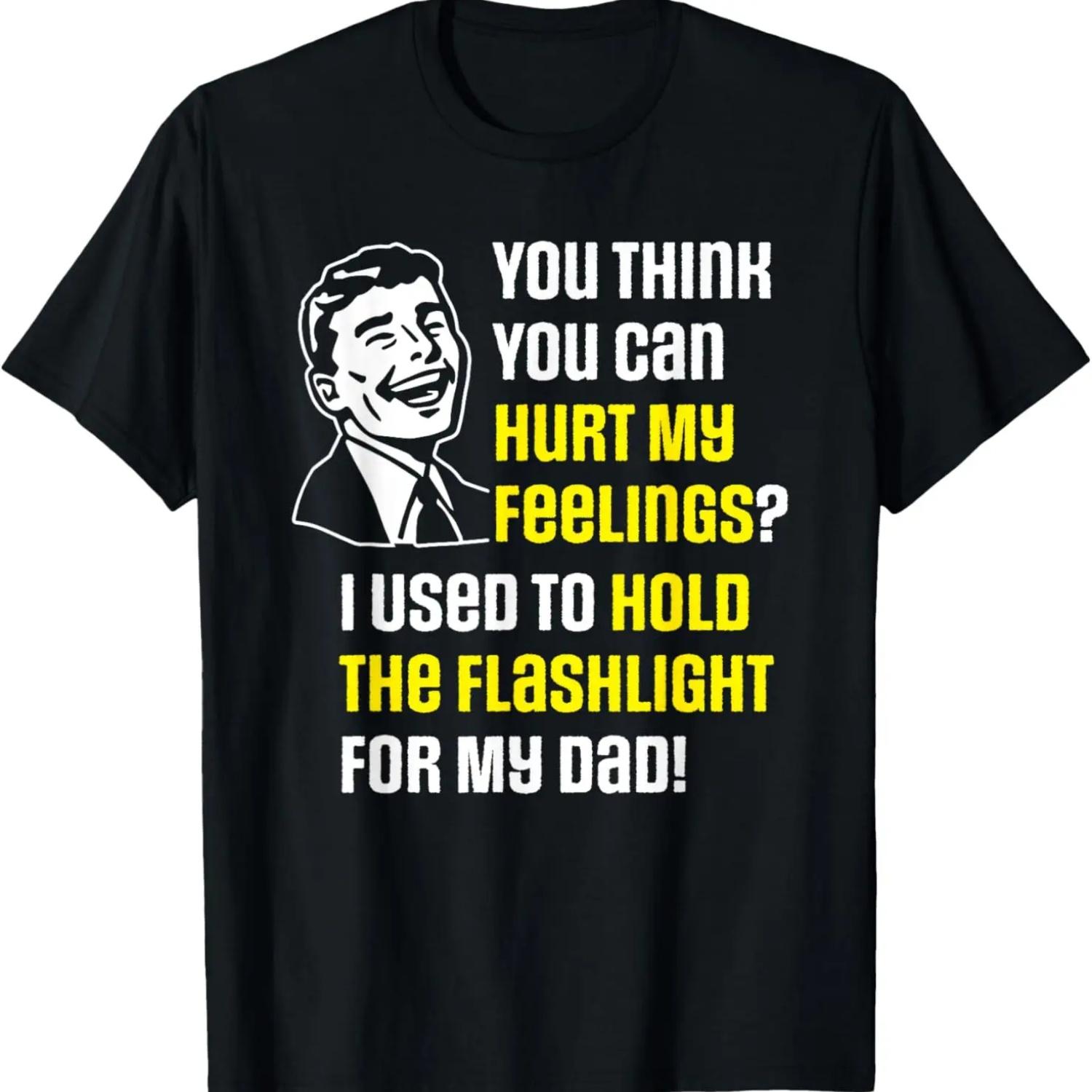 Funny Gift for Dad - You Think You Can Hurt My Feelings_ T-Shirt S