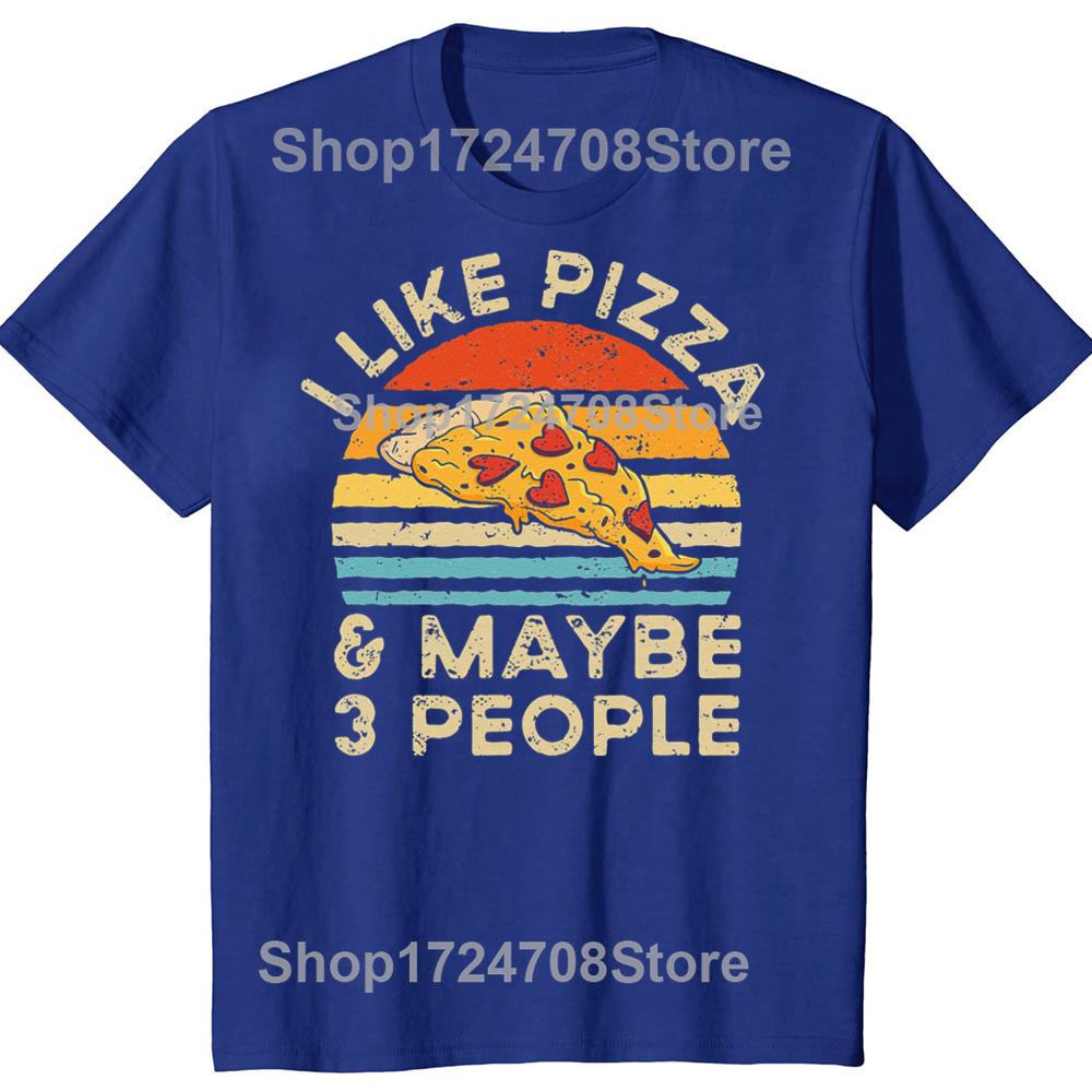 Funny I Like Pizza And Maybe 3 People Retro Vintage Tshirts Tshirt Men Womens Fashion Casual Oversized 100 Cotton T Shirt