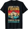 Born To Go Fishing Forced School Funny Men Women Kids Boys T-Shirt