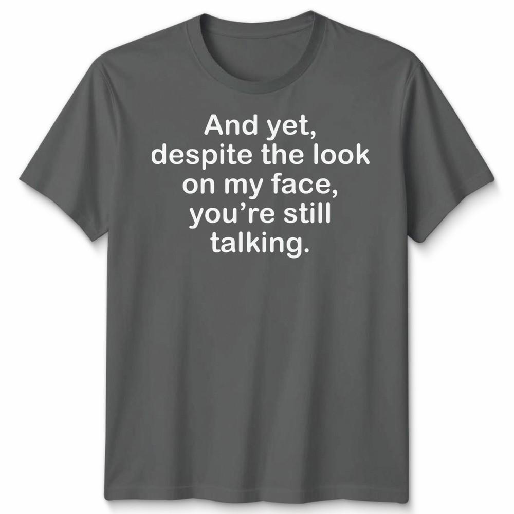 Funny Antisocial Slogan Unisex Tshirt Despite The Look On My Face