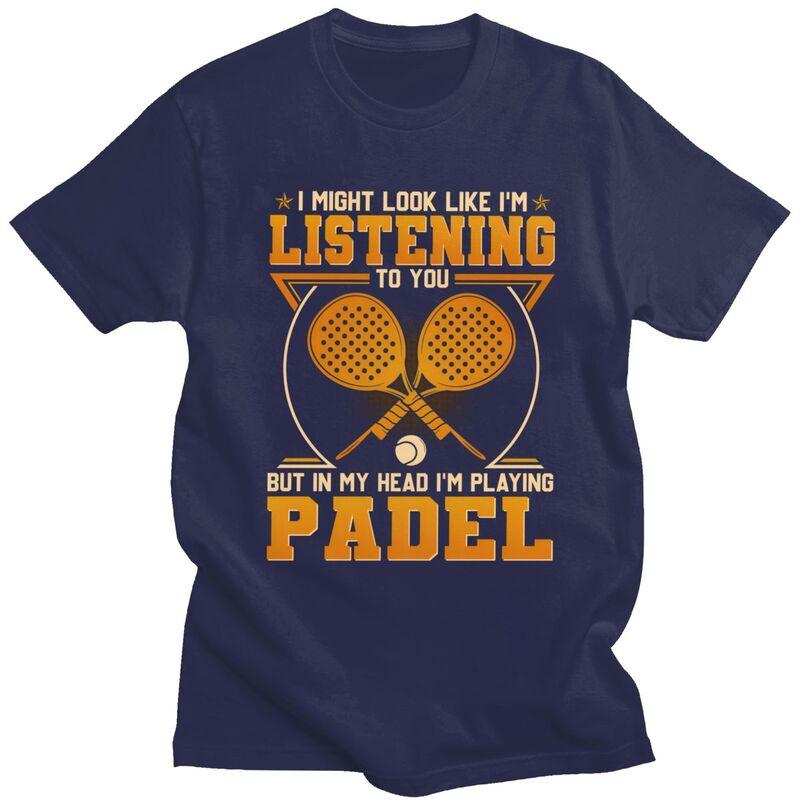 Funny Padel Tennis Sport Player Quotes T Shirt for Men Pure Cotton Tshirt Summer Style Short Sleeve Tee Shirt Slim Fit Clothing