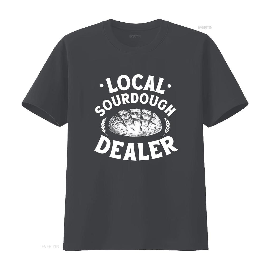 Local Sourdough Dealer T Shirt Bread Baker Baking Lover Foodie Apparel Clothing Homemaker Long Or Short Sleeves Vintage Washed