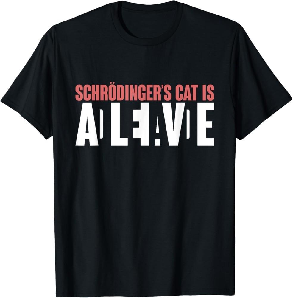 Schr?dingers Cat Is Dead Alive Funny Schroedingers Cat T-Shirt Unisex T-Shirt XXXL