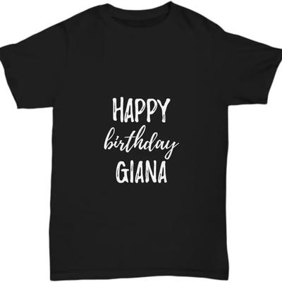 Happy Birthday Giana T-Shirt Funny Gift Idea Custom Name Unisex Tee