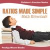 The Ratios Made Simple Math Essentials : Children's Fraction Books Book